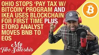IKEA Pays Invoice w/ Blockchain | Ohio's 'Pay Tax w/ BTC' Canceled | Analyst Takes Profit to Buy EOS