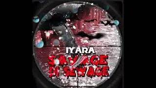 Iyara - Savage Di Sewage (Official Audio)