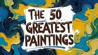 THE 50 GREATEST PAINTINGS