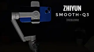 Zhiyun Smooth Q3 İnceleme