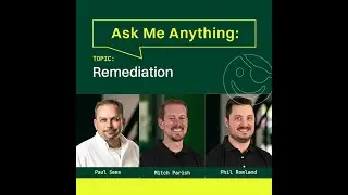 Ask Me Anything: Remediation