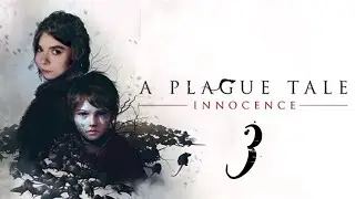 Прохождение 👀 Plague Tale: Innocence #3
