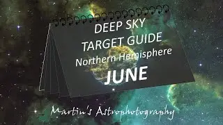 Deep Sky Astrophotography Target Guide for the Northern Hemisphere   JUNE