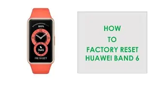How to Factory Reset Huawei Band 6