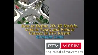 PTV Vissim: How to Define 2D/3D Models, Vehicle Types, and Vehicle Classes using PTV Vissim