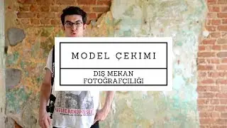 MODEL ÇEKİMİ NASIL YAPILIR & DIŞ MEKAN FOTOĞRAFÇILIĞA GİRİŞ (İleri Seviye Fotoğrafçılık)