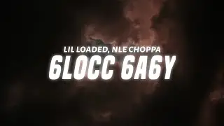 Lil Loaded – 6locc 6a6y (Remix) [feat. NLE Choppa] (Lyrics)