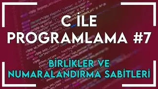 C ile Programlama Giriş #7: Birlikler ve Numaralandırma Sabitleri