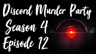 Discord Murder Party Season 4 - Episode 12 - Glory to Saint Machina
