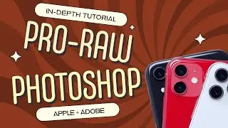 Mastering Apple ProRAW: Adobe Photoshop Editing Tutorial for Photographers