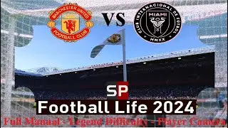 Manchester United vs Inter Miami - SP Football Life 2024-Full manual-Legend difficulty-Player camera