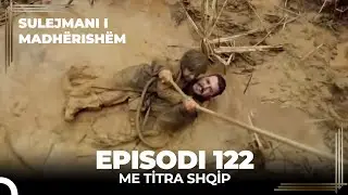 Sulejmani i Madherishem | Episodi 122 (Me Titra Shqip)
