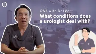What conditions does a urologist deal with? | Q&A with Dr Lee