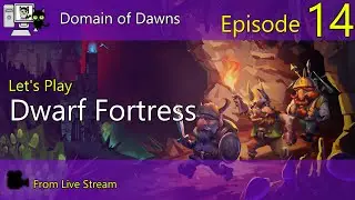 Dwarf Fortress - Domain of Dawns - Episode 14 (Live Stream)