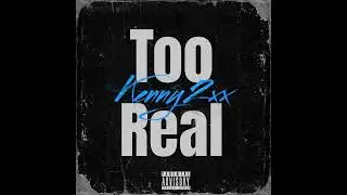 Kenny2xx - Too Real (Official Audio)