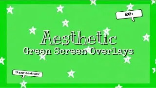Aesthetic Green Screen Overlays
