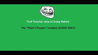 Trollge "The Plant's Prayers" Incident Audio (INSPIRED BY NC)