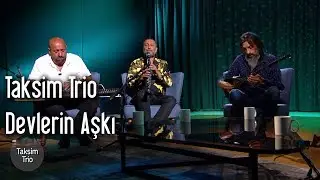 Taksim Trio - Devlerin Aşkı (Enstrümantal)