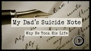 My Dad's Suicide Note (Why He Took His Life)