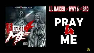 LIL RAIDER x HWY 6 SEAN x BFD “Pray 4 Me”
