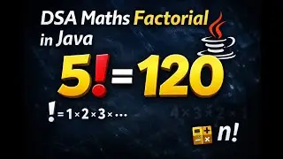 Factorial Program in Java | DSA Maths | 5! = 120 Explained