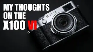 My Thoughts about the FUJIFILM X100 VI