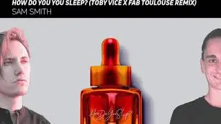 Sam Smith - How Do You Sleep (Toby Vice X Fab Toulouse Remix)