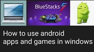 How to use Android Apps and Games in Windows