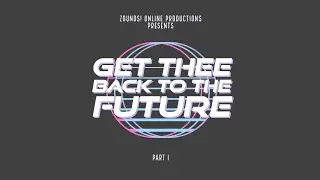 Zounds! Presents: Get Thee...Back to the Future! - Part 1