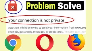 Google chrome your connection problem || Your connection is not private google Chrome