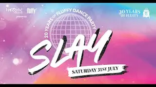 SLAY 20 Years Of FLUFFY Dance Party - Saturday 31st July 2021