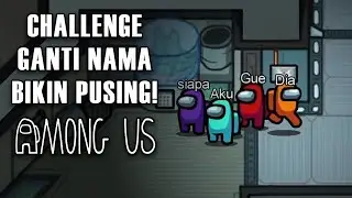 CHALLENGE GANTI NAMA JADI SUBJEK JADI PUSING! - Among Us Indonesia
