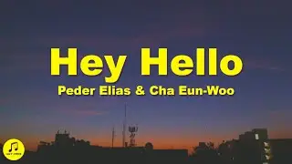 Peder Elias, CHA EUN-WOO - Hey Hello (Lyrics)