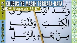 KHUSUS TERBATA BATA BELAJAR MEMBACA QURAN SURAH AL BAQARAH KATA DEMI KATA AYAT 86-87 DENGAN TAJWID