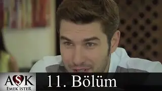 Aşk Emek İster 11.Bölüm (Tek Parça)