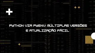 Instalando o Python via Pyenv: múltiplas versões e atualização fácil