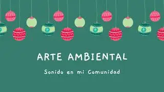 ARTE AMBIENTAL -  Ejemplo sobre el Sonido de mi Comunidad (Aprendo en casa)