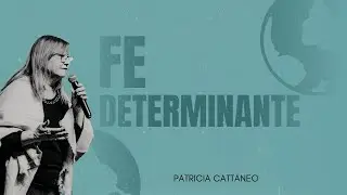 FÉ DETERMINANTE - Patricia Cattaneo