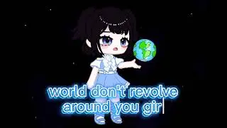 World don't revolve around you,girl | •tsuki hikaru• | late T-T