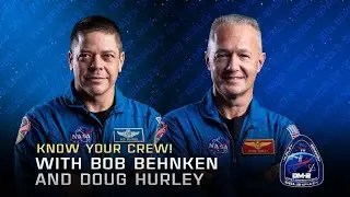 Know Your Crew! With Bob Behnken and Doug Hurley