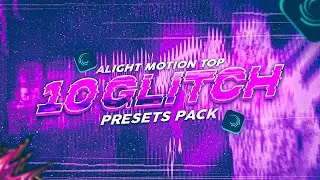 Alight motion GLITCH EFFECT PRESETS Pack  | TOP 10 GLITCHES ALIGHT MOTION