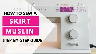 How To Sew A Skirt Muslin, Step By Step Guide
