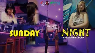 KHY RAPPER - SUNDAY NIGHT - BORA  [ MUSIC VIDEO ]