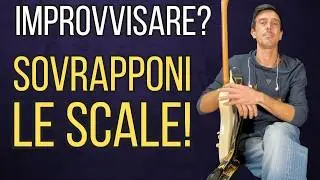MA COME SI FA AD IMPROVVISARE? LA SOVRAPPOSIZIONE DELLE SCALE | #lezionidichitarra #chitarra #guitar