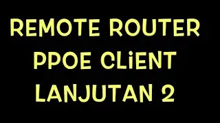 PPoE Mikrotik | Remote Router PPoE Client | Teknisi Biasa