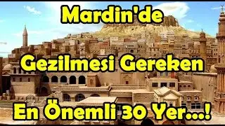 Mardin'de Gezilmesi Gereken En Önemli 30 Yer...!