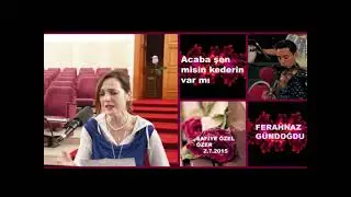 Acaba şen misin kederin var mı -Ferahnaz Gündoğdu