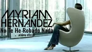 Myriam Hernández - No Te He Robado Nada