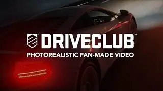 DRIVECLUB — Photorealistic Fan-Made Video
