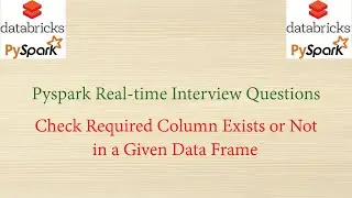 Pyspark Real-time interview Questions - Check Required column exists in a given Data Frame